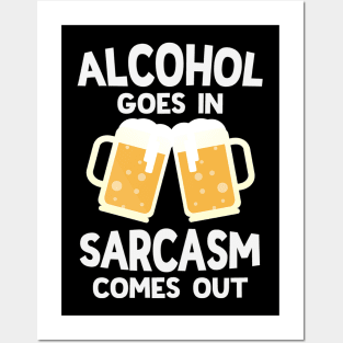 Alcohol Goes In Sarcasm Comes Out Funny Beer Drinking Posters and Art